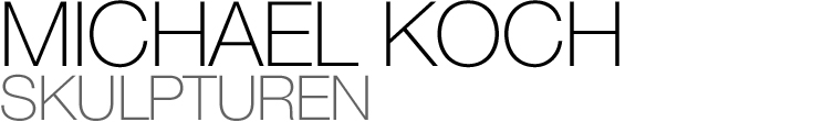Michael Koch - Skulpturen